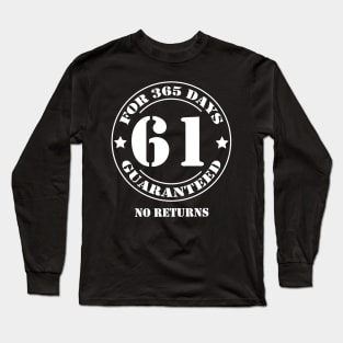 Birthday 61 for 365 Days Guaranteed Long Sleeve T-Shirt